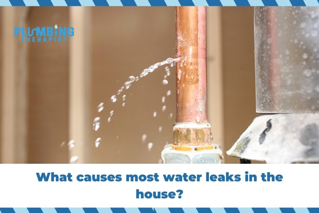 What causes most water leaks in the house?