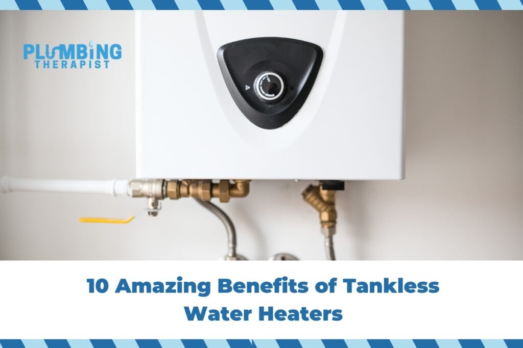 10 Amazing Benefits of Tankless Water Heaters