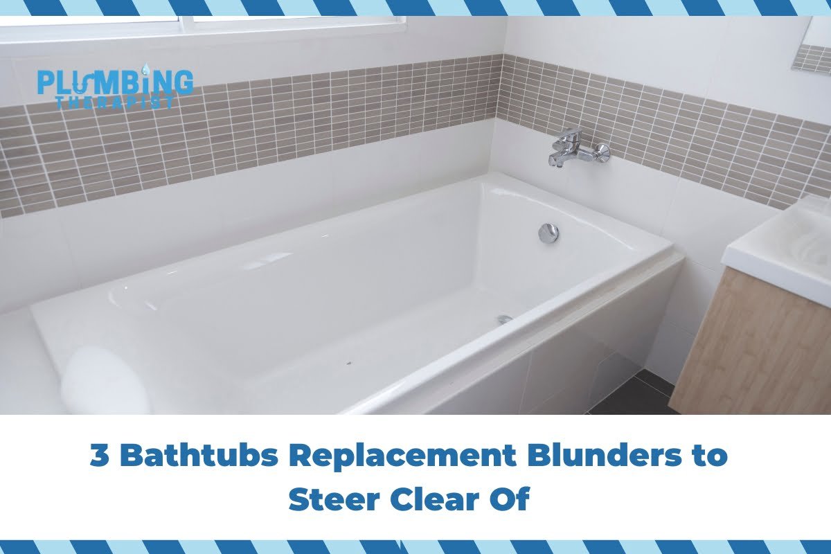 3 Bathtubs Replacement Blunders to Steer Clear Of